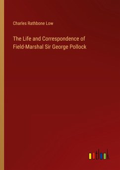 The Life and Correspondence of Field-Marshal Sir George Pollock - Low, Charles Rathbone