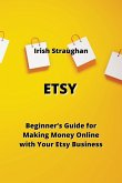 Etsy: Beginners' Guide for Making Money Online with Your Etsy Business