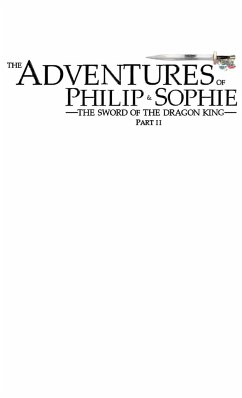 The Adventures of Philip and Sophie: The Sword of the Dragon King Part II - Eldridge, Drew