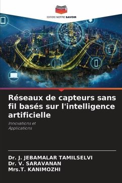 Réseaux de capteurs sans fil basés sur l'intelligence artificielle - Tamilselvi, Dr. J. Jebamalar;Saravanan, Dr. V.;KANIMOZHI, Mrs.T.