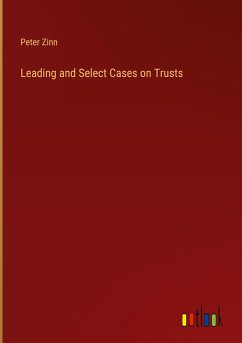 Leading and Select Cases on Trusts - Zinn, Peter