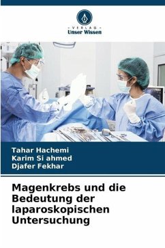 Magenkrebs und die Bedeutung der laparoskopischen Untersuchung - Hachemi, Tahar;Si ahmed, Karim;Fekhar, Djafer