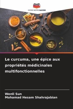 Le curcuma, une épice aux propriétés médicinales multifonctionnelles - Sun, Wenli;Shahrajabian, Mohamad Hesam