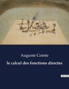 le calcul des fonctions directes - Comte, Auguste le calcul des fonctions directes - Comte, Auguste
