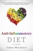 Anti-Inflammatory Diet: Banish your Inflammation for Good and Become Pain Free using Natural Home Remedies, Exercise and Diet (eBook, ePUB)