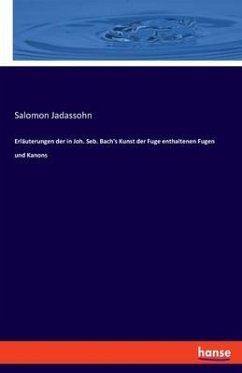 Erläuterungen der in Joh. Seb. Bach's Kunst der Fuge enthaltenen Fugen und Kanons - Jadassohn, Salomon