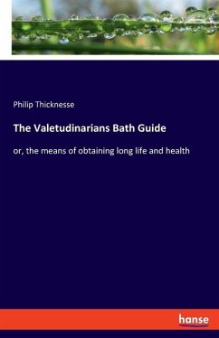 The Valetudinarians Bath Guide - Thicknesse, Philip