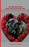 The Little Poetry Book about Loving Cane Corso Dogs