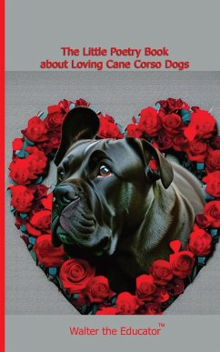 The Little Poetry Book about Loving Cane Corso Dogs - Walter the Educator