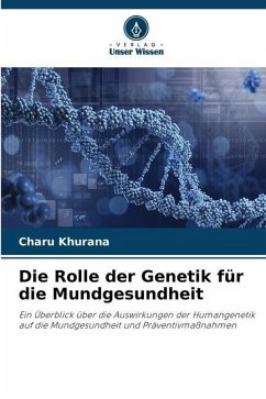 Die Rolle der Genetik für die Mundgesundheit - Khurana, Charu