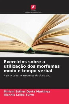 Exercícios sobre a utilização dos morfemas modo e tempo verbal - Dorta Martínez, Miriam Esther;Leiba Turro, Iliannis