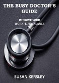 The Busy Doctor's Guide: Improve your Work-Life Balance (Books for Doctors) (eBook, ePUB)