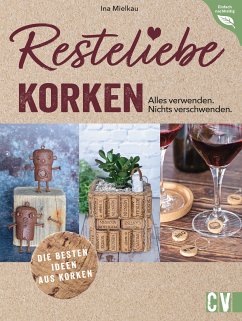 Resteliebe Korken – Alles verwenden. Nichts verschwenden. (eBook, PDF) - Mielkau, Ina