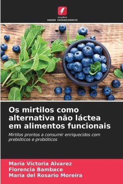 Os mirtilos como alternativa não láctea em alimentos funcionais - Alvarez, María Victoria;Bambace, Florencia;del Rosario Moreira, María