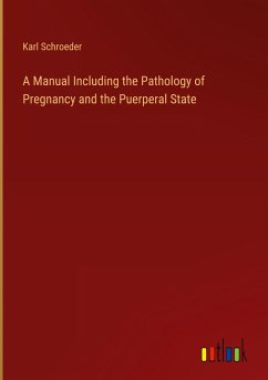 A Manual Including the Pathology of Pregnancy and the Puerperal State