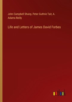 Life and Letters of James David Forbes - Shairp, John Campbell; Tait, Peter Guthrie; Adams-Reilly, A.
