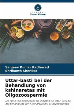 Uttar-basti bei der Behandlung von kshinaretas mit Oligozoospermie - Kadlewad, Sanjeev Kumar;Sherikar, Shrikanth