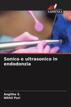 Sonico e ultrasonico in endodonzia - S., Angitha;Puri, Nikhil