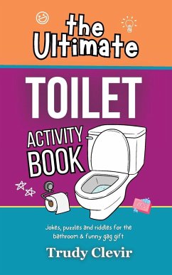 The Ultimate Toilet Activity Book - Jokes, puzzles and riddles for the bathroom and funny gag gift - Clevir, Trudy