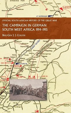 THE CAMPAIGN IN GERMAN SOUTH WEST AFRICA. 1914-1915 - Collyer, Brig-Gen J. J.