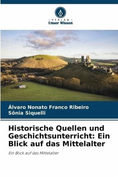 Historische Quellen und Geschichtsunterricht: Ein Blick auf das Mittelalter - Franco Ribeiro, Álvaro Nonato;Siquelli, Sônia