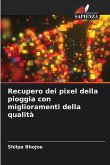 Recupero dei pixel della pioggia con miglioramenti della qualità