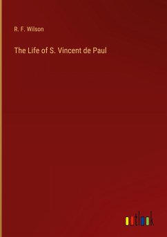 The Life of S. Vincent de Paul - Wilson, R. F.