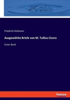 Ausgewählte Briefe von M. Tullius Cicero - Hofmann, Friedrich