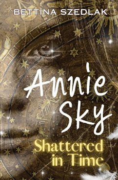 Annie Sky Shattered in Time - Szedlak, Bettina