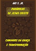 Parábolas de Jesus Cristo Caminhos da Graça e Transformação (eBook, ePUB)