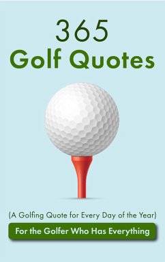 Cover 365 Golf Quotes (A Golfing Quote for Every Day of the Year): For the Golfer Who Has Everything (eBook, ePUB)