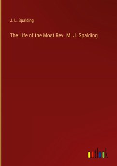 The Life of the Most Rev. M. J. Spalding