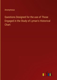 Questions Designed for the use of Those Engaged in the Study of Lyman's Historical Chart