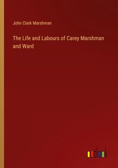 The Life and Labours of Carey Marshman and Ward - Marshman, John Clark