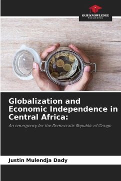 Globalization and Economic Independence in Central Africa: - Dady, Justin Mulendja