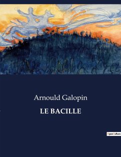 LE BACILLE - Galopin, Arnould