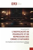 L¿INEFFICACITÉ DE POURSUITE ET DE REPRESSION DES CRIMES D¿AFFAIRES