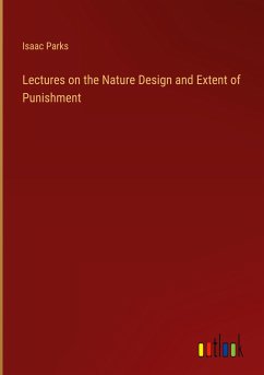 Lectures on the Nature Design and Extent of Punishment