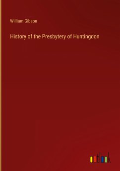 History of the Presbytery of Huntingdon - Gibson, William