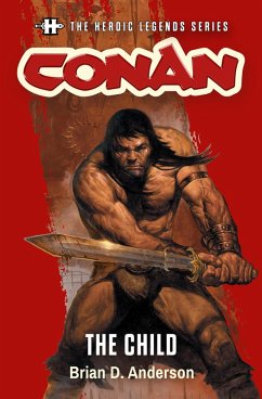 The Heroic Legends Series - Conan: The Child (eBook, ePUB) - Anderson, Brian D.