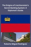 The Enigma of Liechtenstein's Secret Banking System: A Diplomat's Guide (eBook, ePUB)