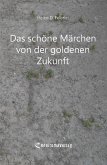 Das schöne Märchen von der goldenen Zukunft (eBook, ePUB)