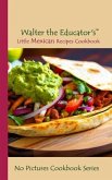 Walter the Educator's Little Mexican Recipes Cookbook (eBook, ePUB)
