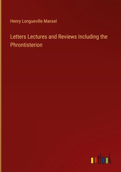 Letters Lectures and Reviews Including the Phrontisterion