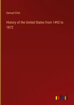 History of the United States from 1492 to 1872 - Eliot, Samuel