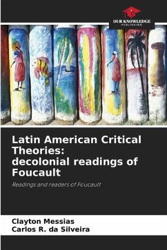 Latin American Critical Theories: decolonial readings of Foucault - Messias, Clayton;da Silveira, Carlos R.