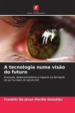 A tecnologia numa visão do futuro