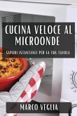 Cucina Veloce al Microonde: Sapori Istantanei per la Tua Tavola