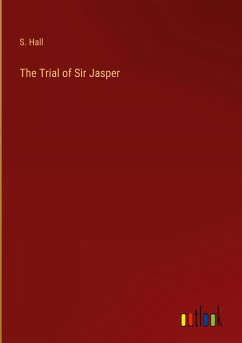 The Trial of Sir Jasper - Hall, S.