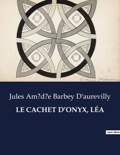 LE CACHET D¿ONYX, LÉA - Barbey D'aurevilly, Jules Am?d?e